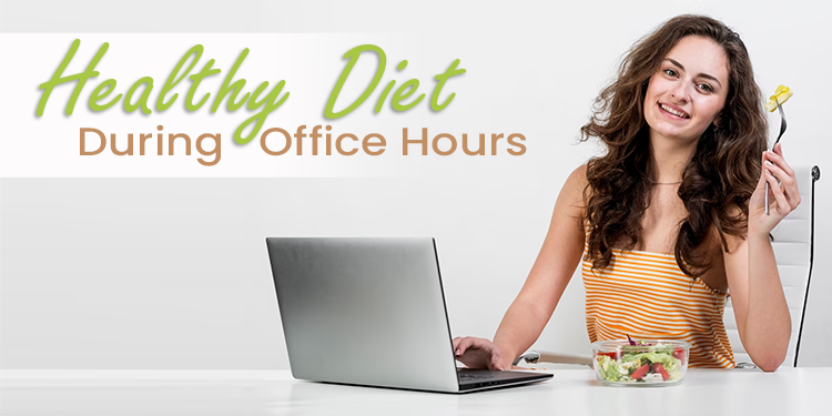 Tips for Maintaining a Healthy Diet During Office Hours